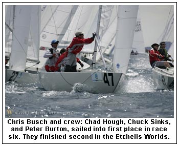 Chris busch and crew: Chad Hough, Chuck Sinks and Peter Burton, sailed into first place in race six. They finished second in the Etchells Worlds.