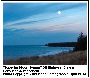 “Superior Moon Sweep” Off Highway 13, near Cornucopia, Wisconsin Photo Copyright Riverstone Photography Bayfield, WI