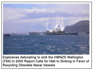 Explosives detonating to sink the HMNZS Wellington (F69) in 2005
Report Calls for Halt to Sinking in Favor of Recycling Obsolete Naval Vessels 