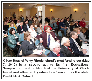 Oliver Hazard Perry Rhode Island’s next fund raiser (May 7, 2010) is a second act to its first Educational Symposium, held in March at the University of Rhode Island and attended by educators from across the state. Credit Mark Dobrott