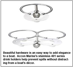 Beautiful hardware is an easy way to add elegance to a boat.  Accon Marine's stainless 401 series drink holders help prevent spills without distracting from a boat's d&eacute;cor.