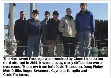 The Northwest Passage was transited by Cloud Nine on her third attempt in 2007. It wasn't easy, many difficulties were overcome. The crew from left: David Thoreson, Doug Finley, Matt Drillio, Roger Swanson, Gaynelle Templin and Chris Parkman.